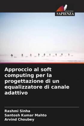 Sinha / Mahto / Choubey |  Approccio al soft computing per la progettazione di un equalizzatore di canale adattivo | Buch |  Sack Fachmedien