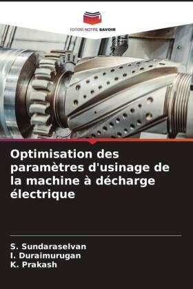 Sundaraselvan / Duraimurugan / Prakash |  Optimisation des paramètres d'usinage de la machine à décharge électrique | Buch |  Sack Fachmedien