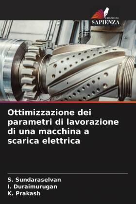 Sundaraselvan / Duraimurugan / Prakash |  Ottimizzazione dei parametri di lavorazione di una macchina a scarica elettrica | Buch |  Sack Fachmedien