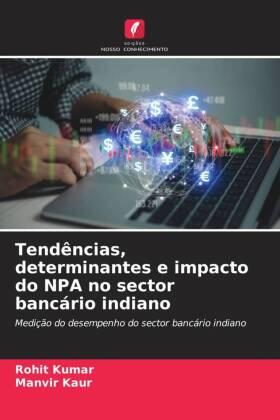 Kumar / Kaur |  Tendências, determinantes e impacto do NPA no sector bancário indiano | Buch |  Sack Fachmedien