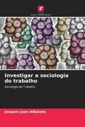 Juan Albalate |  Investigar a sociologia do trabalho | Buch |  Sack Fachmedien
