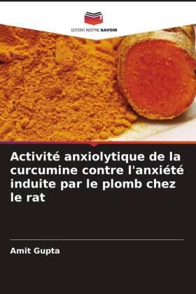 Gupta |  Activité anxiolytique de la curcumine contre l'anxiété induite par le plomb chez le rat | Buch |  Sack Fachmedien