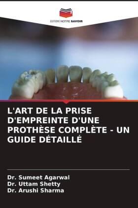 Agarwal / Shetty / Sharma |  L'ART DE LA PRISE D'EMPREINTE D'UNE PROTHÈSE COMPLÈTE - UN GUIDE DÉTAILLÉ | Buch |  Sack Fachmedien