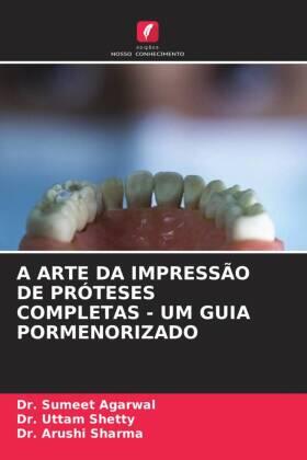 Agarwal / Shetty / Sharma |  A ARTE DA IMPRESSÃO DE PRÓTESES COMPLETAS - UM GUIA PORMENORIZADO | Buch |  Sack Fachmedien