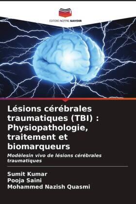Kumar / Saini / Quasmi |  Lésions cérébrales traumatiques (TBI) : Physiopathologie, traitement et biomarqueurs | Buch |  Sack Fachmedien