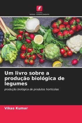 Kumar |  Um livro sobre a produção biológica de legumes | Buch |  Sack Fachmedien