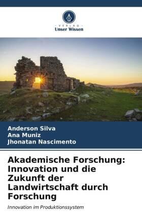 Silva / Muniz / Nascimento |  Akademische Forschung: Innovation und die Zukunft der Landwirtschaft durch Forschung | Buch |  Sack Fachmedien