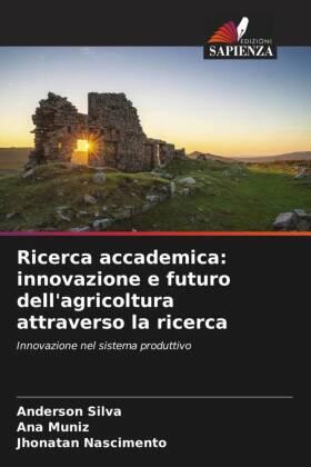 Silva / Muniz / Nascimento |  Ricerca accademica: innovazione e futuro dell'agricoltura attraverso la ricerca | Buch |  Sack Fachmedien