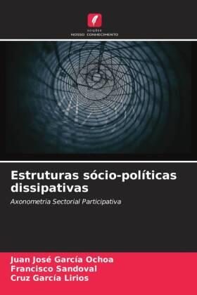 García Ochoa / Sandoval / García Lirios |  Estruturas sócio-políticas dissipativas | Buch |  Sack Fachmedien