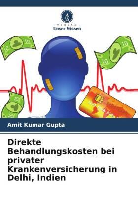 Gupta |  Direkte Behandlungskosten bei privater Krankenversicherung in Delhi, Indien | Buch |  Sack Fachmedien