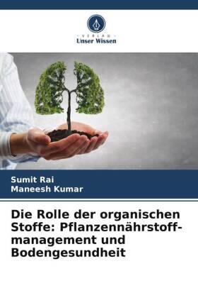 Rai / Kumar |  Die Rolle der organischen Stoffe: Pflanzennährstoff- management und Bodengesundheit | Buch |  Sack Fachmedien