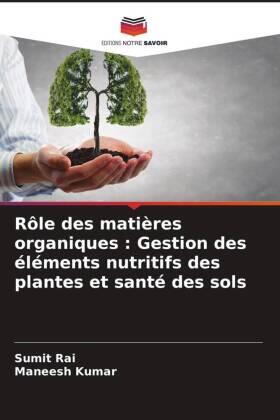 Rai / Kumar |  Rôle des matières organiques : Gestion des éléments nutritifs des plantes et santé des sols | Buch |  Sack Fachmedien