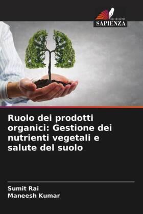 Rai / Kumar |  Ruolo dei prodotti organici: Gestione dei nutrienti vegetali e salute del suolo | Buch |  Sack Fachmedien