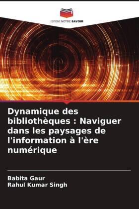 Gaur / Singh |  Dynamique des bibliothèques : Naviguer dans les paysages de l'information à l'ère numérique | Buch |  Sack Fachmedien