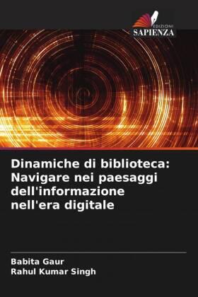 Gaur / Singh |  Dinamiche di biblioteca: Navigare nei paesaggi dell'informazione nell'era digitale | Buch |  Sack Fachmedien