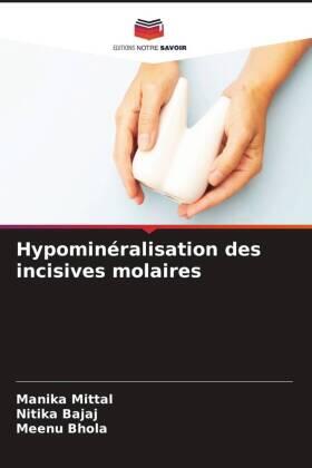 Mittal / Bajaj / Bhola |  Hypominéralisation des incisives molaires | Buch |  Sack Fachmedien