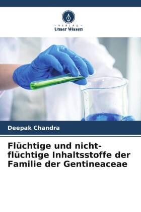 Chandra |  Flüchtige und nicht-flüchtige Inhaltsstoffe der Familie der Gentineaceae | Buch |  Sack Fachmedien