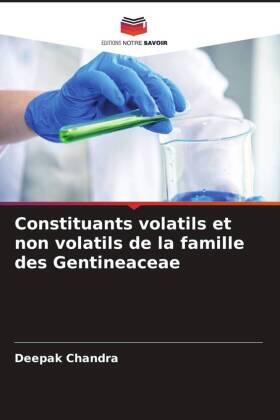 Chandra |  Constituants volatils et non volatils de la famille des Gentineaceae | Buch |  Sack Fachmedien