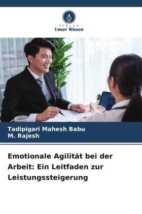 Mahesh Babu / Rajesh |  Emotionale Agilität bei der Arbeit: Ein Leitfaden zur Leistungssteigerung | Buch |  Sack Fachmedien