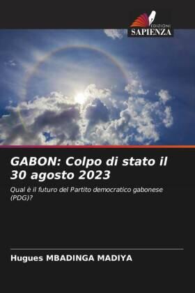 Mbadinga Madiya |  GABON: Colpo di stato il 30 agosto 2023 | Buch |  Sack Fachmedien