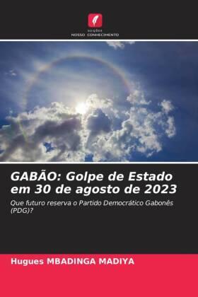 Mbadinga Madiya |  GABÃO: Golpe de Estado em 30 de agosto de 2023 | Buch |  Sack Fachmedien