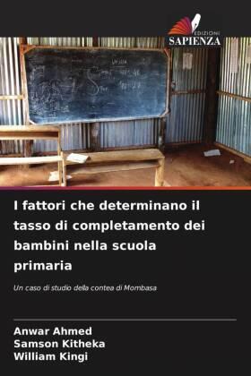 Ahmed / Kitheka / Kingi |  I fattori che determinano il tasso di completamento dei bambini nella scuola primaria | Buch |  Sack Fachmedien