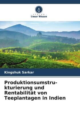 Sarkar |  Produktionsumstru-kturierung und Rentabilität von Teeplantagen in Indien | Buch |  Sack Fachmedien