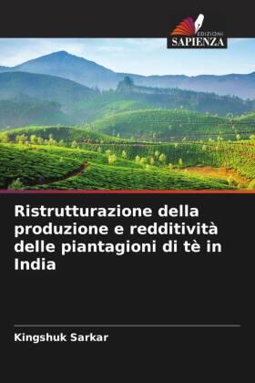 Sarkar |  Ristrutturazione della produzione e redditività delle piantagioni di tè in India | Buch |  Sack Fachmedien