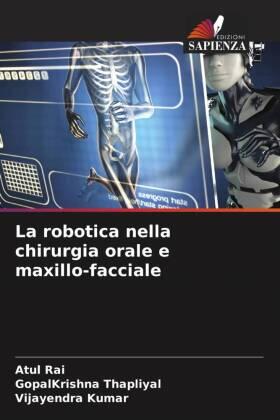 Rai / Thapliyal / Kumar |  La robotica nella chirurgia orale e maxillo-facciale | Buch |  Sack Fachmedien