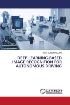 Poluru |  DEEP LEARNING-BASED IMAGE RECOGNITION FOR AUTONOMOUS DRIVING | Buch |  Sack Fachmedien