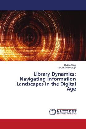 Gaur / Singh |  Library Dynamics: Navigating Information Landscapes in the Digital Age | Buch |  Sack Fachmedien