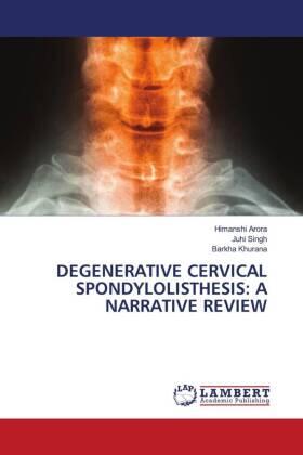 Arora / Singh / Khurana |  DEGENERATIVE CERVICAL SPONDYLOLISTHESIS: A NARRATIVE REVIEW | Buch |  Sack Fachmedien