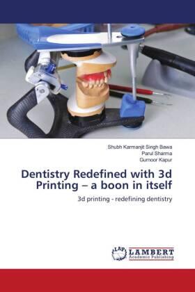 Bawa / Sharma / Kapur |  Dentistry Redefined with 3d Printing - a boon in itself | Buch |  Sack Fachmedien