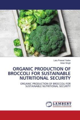 Yadav / Singh |  ORGANIC PRODUCTION OF BROCCOLI FOR SUSTAINABLE NUTRITIONAL SECURITY | Buch |  Sack Fachmedien