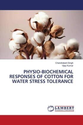 Singh / Kumar |  PHYSIO-BIOCHEMICAL RESPONSES OF COTTON FOR WATER STRESS TOLERANCE | Buch |  Sack Fachmedien