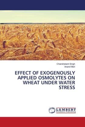 Singh / Mori |  EFFECT OF EXOGENOUSLY APPLIED OSMOLYTES ON WHEAT UNDER WATER STRESS | Buch |  Sack Fachmedien