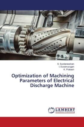 Sundaraselvan / Duraimurugan / Prakash |  Optimization of Machining Parameters of Electrical Discharge Machine | Buch |  Sack Fachmedien