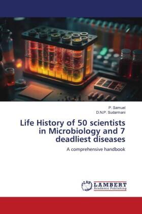 Samuel / Sudarmani |  Life History of 50 scientists in Microbiology and 7 deadliest diseases | Buch |  Sack Fachmedien