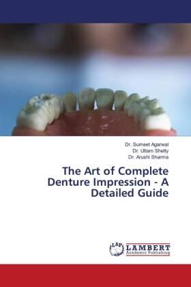 Agarwal / Shetty / Sharma |  The Art of Complete Denture Impression - A Detailed Guide | Buch |  Sack Fachmedien