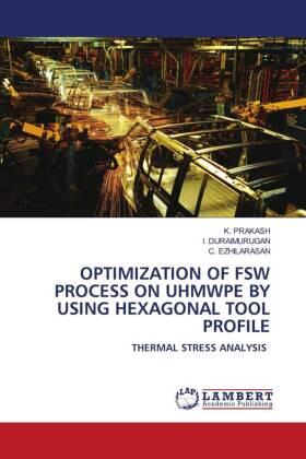 Prakash / Duraimurugan / Ezhilarasan |  OPTIMIZATION OF FSW PROCESS ON UHMWPE BY USING HEXAGONAL TOOL PROFILE | Buch |  Sack Fachmedien