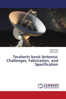 Patel / Sarda |  Terahertz band Antenna: Challenges, Fabrication, and Specification | Buch |  Sack Fachmedien