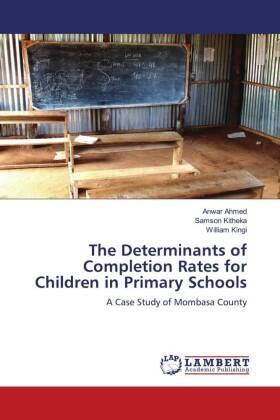 Ahmed / Kitheka / Kingi | The Determinants of Completion Rates for Children in Primary Schools | Buch | 978-620-6-79166-9 | sack.de