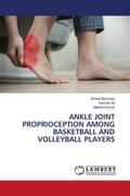Bhushan / Ali / Kumar |  ANKLE JOINT PROPRIOCEPTION AMONG BASKETBALL AND VOLLEYBALL PLAYERS | Buch |  Sack Fachmedien