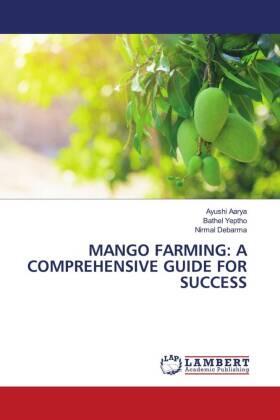 Aarya / Yeptho / Debarma |  MANGO FARMING: A COMPREHENSIVE GUIDE FOR SUCCESS | Buch |  Sack Fachmedien