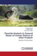 Singh / Yadav / Tripathi |  Fluoride Analysis in Ground Water of Unnao District of Uttar Pradesh | Buch |  Sack Fachmedien