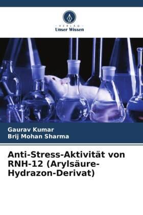 Kumar / Sharma |  Anti-Stress-Aktivität von RNH-12 (Arylsäure-Hydrazon-Derivat) | Buch |  Sack Fachmedien