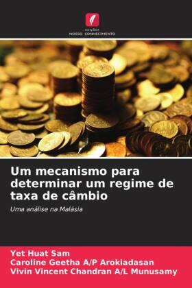 Sam / Geetha A / P Arokiadasan / Chandran A / L Munusamy |  Um mecanismo para determinar um regime de taxa de câmbio | Buch |  Sack Fachmedien