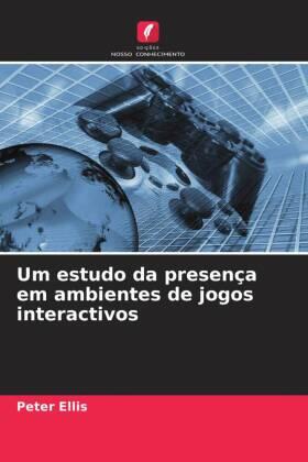 Ellis | Um estudo da presença em ambientes de jogos interactivos | Buch | 978-620-685499-9 | sack.de