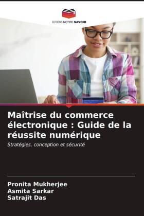 Mukherjee / Sarkar / Das | Maîtrise du commerce électronique : Guide de la réussite numérique | Buch | 978-620-6-85893-5 | www.sack.de