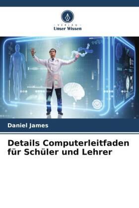 James |  Details Computerleitfaden für Schüler und Lehrer | Buch |  Sack Fachmedien